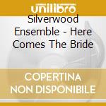 Silverwood Ensemble - Here Comes The Bride cd