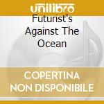 Futurist's Against The Ocean cd musicale di ASVA