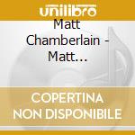 Matt Chamberlain - Matt Chamberlain cd musicale di Matt Chamberlain