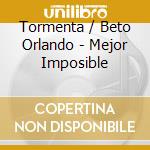 Tormenta / Beto Orlando - Mejor Imposible cd musicale di Tormenta / Beto Orlando