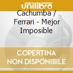 Cachumba / Ferrari - Mejor Imposible cd