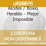Alcides / Bosio Heraldo - Mejor Imposible cd