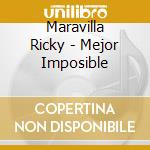 Maravilla Ricky - Mejor Imposible cd