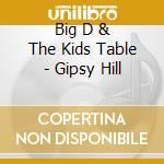 Big D & The Kids Table - Gipsy Hill cd