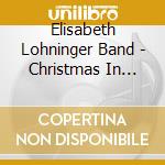 Elisabeth Lohninger Band - Christmas In July cd musicale di Elisabeth Band Lohninger