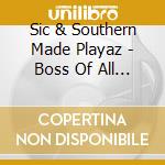 Sic & Southern Made Playaz - Boss Of All Bosses cd