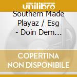 Southern Made Playaz / Esg - Doin Dem Boyz cd musicale di Southern Made Playaz / Esg