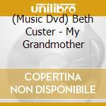 (Music Dvd) Beth Custer - My Grandmother cd