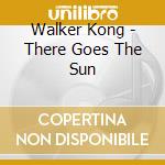 Walker Kong - There Goes The Sun cd musicale di Walker Kong