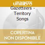 Gazetteers - Territory Songs cd musicale di Gazetters