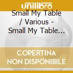 Small My Table / Various - Small My Table / Various cd