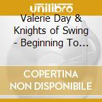 Valerie Day & Knights of Swing - Beginning To See The Light cd musicale di Valerie Day & Knights of Swing
