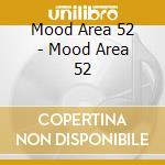 Mood Area 52 - Mood Area 52 cd musicale di Mood Area 52