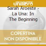 Sarah Aroeste - La Una: In The Beginning cd