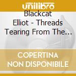 Blackcat Elliot - Threads Tearing From The Inside cd