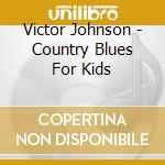 Victor Johnson - Country Blues For Kids cd