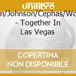 Mann/Johnson/Cephas/Woody - Together In Las Vegas cd musicale di Mann/Johnson/Cephas/Woody