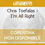 Chris Tsefalas - I'm All Right