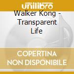 Walker Kong - Transparent Life