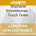 Stephanie Schneiderman - Touch Down cd