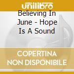 Believing In June - Hope Is A Sound cd