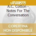 A.C. Cotton - Notes For The Conversation cd