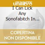 I Can Lick Any Sonofabitch In The House - Menace cd musicale di I Can Lick Any Sonofabitch In The House