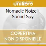 Nomadic Noize - Sound Spy cd musicale di Nomadic Noize