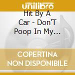 Hit By A Car - Don'T Poop In My Mouth And Tell Me It'S Raining cd