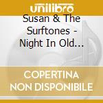 Susan & The Surftones - Night In Old Town cd musicale di Susan & The Surftones