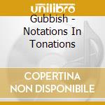 Gubbish - Notations In Tonations cd musicale di Gubbish