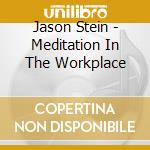 Jason Stein - Meditation In The Workplace cd musicale di Jason Stein