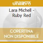 Lara Michell - Ruby Red cd musicale di Lara Michell