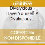 Divalycious - Have Yourself A Divalycious Christmas cd musicale di Divalycious