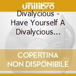 Divalycious - Have Yourself A Divalycious Christmas cd
