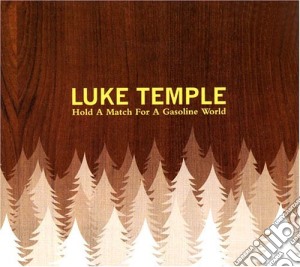 Luke Temple - Hold A Match For A Gasoline World cd musicale di Luke Temple