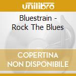 Bluestrain - Rock The Blues cd