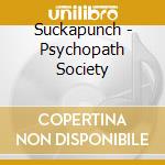 Suckapunch - Psychopath Society cd