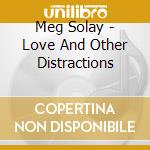 Meg Solay - Love And Other Distractions cd