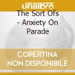 The Sort Ofs - Anxiety On Parade cd