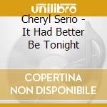 Cheryl Serio - It Had Better Be Tonight cd
