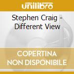 Stephen Craig - Different View cd musicale di Stephen Craig