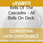 Bells Of The Cascades - All Bells On Deck cd