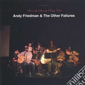 Andy Friedman & The Other Failures - Live At The Bowery Poetry Club cd musicale di Andy & The Other Failures Friedman