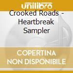 Crooked Roads - Heartbreak Sampler cd musicale di Crooked Roads
