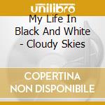 My Life In Black And White - Cloudy Skies cd musicale di My Life In Black And White