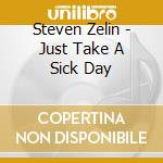 Steven Zelin - Just Take A Sick Day cd