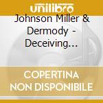 Johnson Miller & Dermody - Deceiving Blues cd musicale di Johnson Miller & Dermody