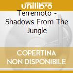 Terremoto - Shadows From The Jungle cd