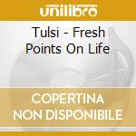 Tulsi - Fresh Points On Life cd